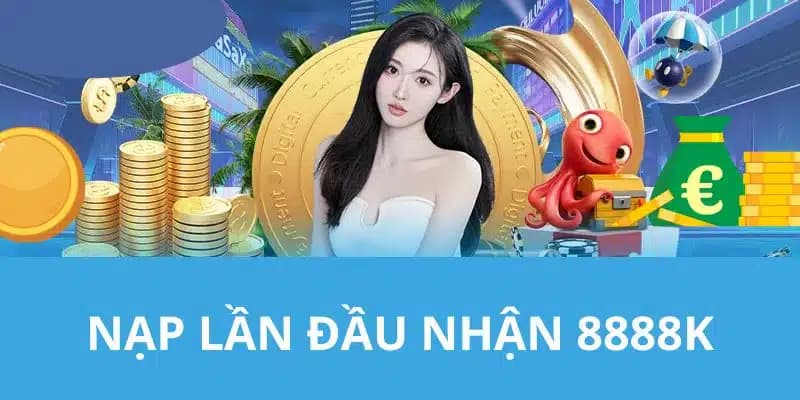 Tại sao nên chọn hình thức nạp đầu nhận 8888k